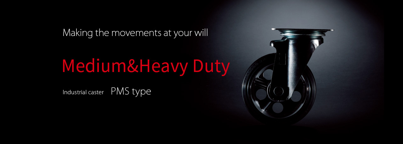 Making the movements at will For heavy duty HEAVYSTAR Industrial Caster PMS Type