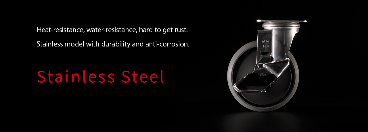 Heat-resistance, water-resistance, hard to get rust.Stainless model with durability and anti-corrosion. STAINLESS CASTER STAINLESTAR